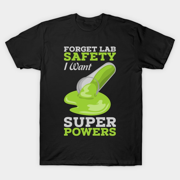 SCIENCE GIFT: Forget Lab Safety T-Shirt by woormle